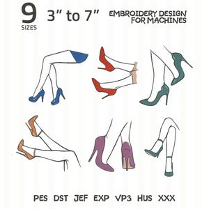 May include: A digital embroidery design file for machines featuring six illustrations of legs wearing high-heeled shoes in blue, red, teal, tan, purple, and green. The text reads 9 SIZES 3" to 7" EMBROIDERY DESIGN FOR MACHINES and PES DST JEF EXP VP3 HUS XXX.