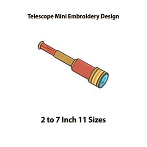 May include: A mini embroidery design of a telescope. The telescope is red, gold, and blue. The text "Telescope Mini Embroidery Design" is at the top. The text "2 to 7 Inch 11 Sizes" is at the bottom.