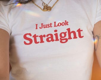 Subtle Lesbian Baby Tee, Butch Bait, Sapphic Shirt, WLW Gift Ideas, Femme Lesbian Pride Girlfriend Gift, Queer Fashion,I Just Look Straight