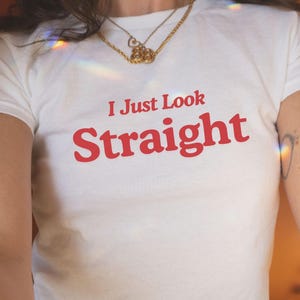 Subtle Lesbian Baby Tee, Butch Bait Shirt, Sapphic Shirt, WLW Gift Ideas,Femme Pride Month Girlfriend Tee Queer Fashion,I Just Look Straight