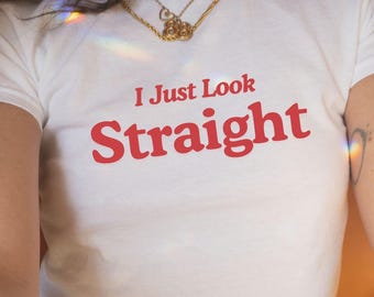 Subtle Lesbian Baby Tee, Butch Bait Shirt, Sapphic Shirt, WLW Gift Ideas,Femme Pride Month Girlfriend Tee Queer Fashion,I Just Look Straight