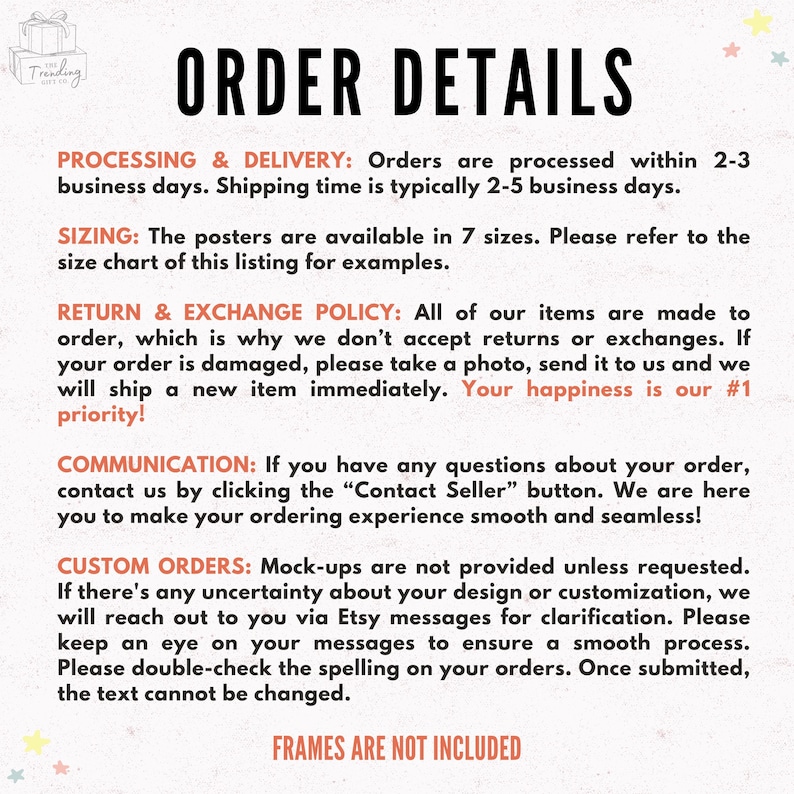 May include: A pink and white graphic with the text "ORDER DETAILS" in black. The graphic provides information about processing and delivery, sizing, return and exchange policy, communication, and custom orders. The text "FRAMES ARE NOT INCLUDED" is at the bottom of the graphic.