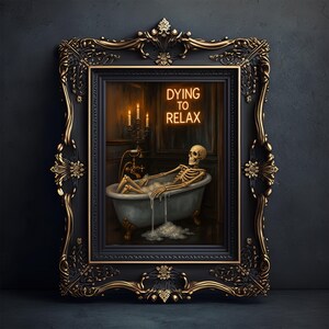 May include: A framed artwork featuring a skeleton relaxing in a bathtub. The skeleton is in a vintage-style tub with bubbles. The frame is black with gold accents. The text "DYING TO RELAX" is in neon.