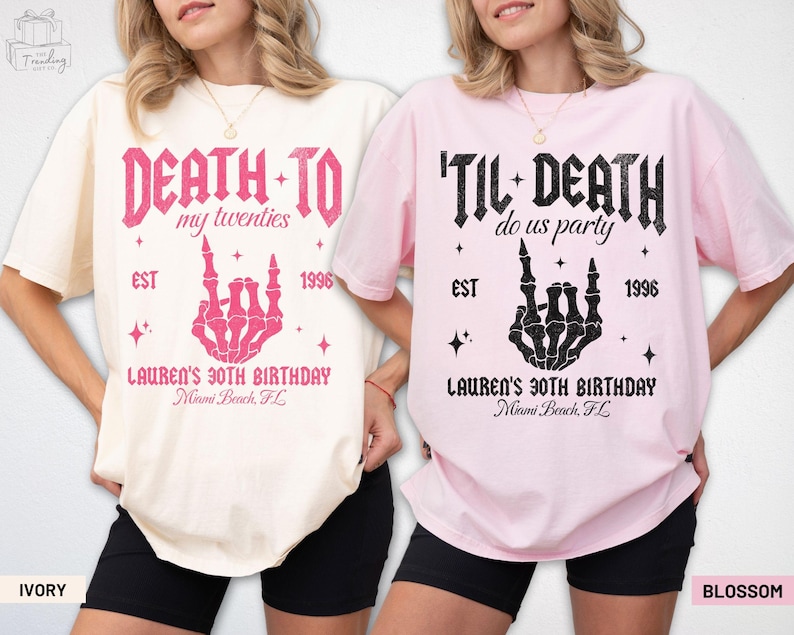 May include: Two t-shirts, one ivory and one pink, with graphic text. The ivory shirt reads "DEATH TO my twenties" with a skeleton hand, and the pink shirt says "'TIL DEATH do us party". Both shirts have "LAUREN'S 30TH BIRTHDAY" and "Miami Beach, FL".