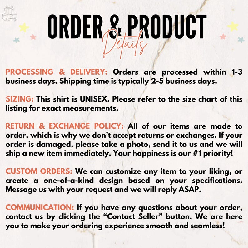 May include: A white background with black text outlining the order and product details for a shop. The text includes information about processing and delivery, sizing, return and exchange policy, custom orders, and communication.