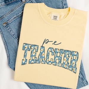 Floral PE Teacher Comfort Colors® Shirt, Daisy Physical Education Shirt, Physical Education Teacher TShirt, PE Teacher Gift,PE Coach T-Shirt