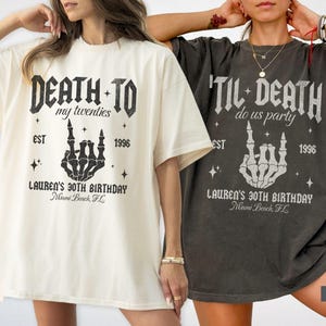 May include: Two oversized t-shirts, one ivory and one pepper, featuring a skeleton hand graphic. The ivory shirt reads "Death to my twenties" and the pepper shirt reads "'Til Death do us party". Both shirts include "Lauren's 30th Birthday" and "Miami Beach, FL".