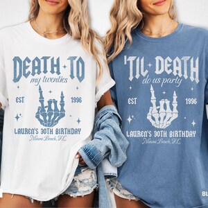 May include: Two t-shirts, one white and one blue, with matching designs. The design includes the text "DEATH TO my twenties" and "'TIL DEATH do us party", a skeleton hand, the text "EST 1996", and "LAUREN'S 30TH BIRTHDAY Miami Beach, FL".