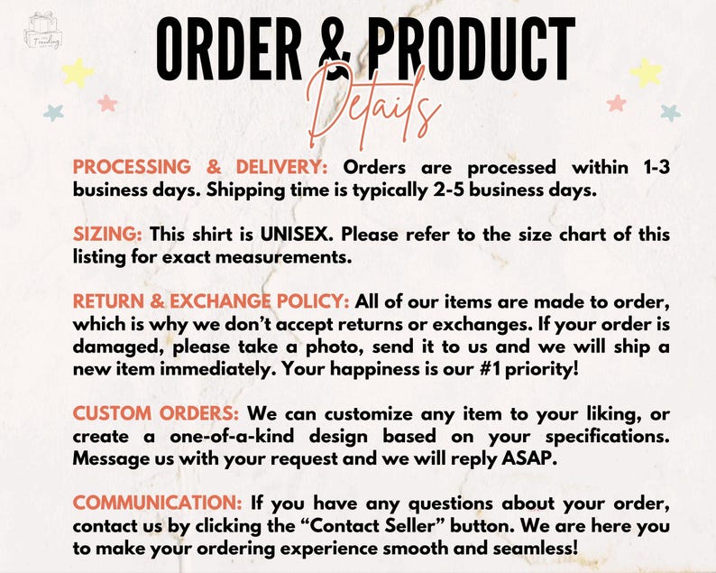 May include: Text on a white background with black text outlining the details of processing and delivery, sizing, return and exchange policy, custom orders, and communication. The text includes information about processing time, shipping time, sizing, returns, exchanges, custom orders, and communication.
