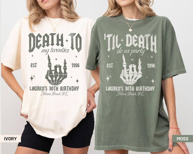 May include: Two oversized ivory and moss green t-shirts. The ivory shirt reads "DEATH TO my twenties" with a skeleton hand gesture, "EST 1996", and "LAUREN'S 30TH BIRTHDAY Miami Beach, FL". The moss shirt reads "'TIL DEATH do us party" with the same design.