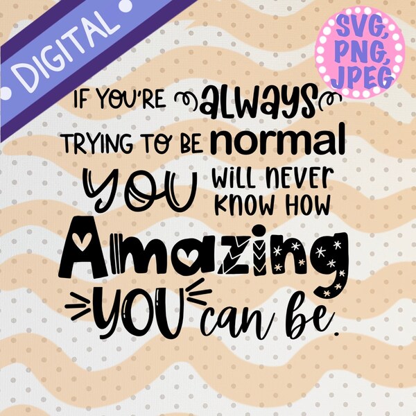 Be Amazing, inspirational, Quote, digital file, Svg, Png, Jpeg, Maya Angelou, amazing,