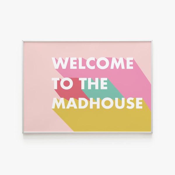 Welcome To The Mad House, Colourful Typography Print, Colourful Quote Print, Gallery Wall Art, Bold Artwork, A6/A5/A4/A3/A2/A1