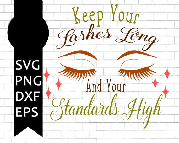 Download Keep Your Lashes Long and Your Standards High Svg, Makeup ...