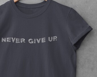 Never Give Up, Short Sleeve Uni-Sex T-shirt, Motivational Art Shirt, Motivational Quote Tee, Entrepreneur Quote Tee