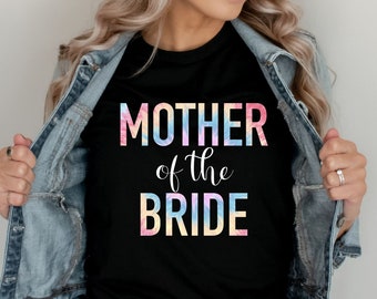 Mother of Bride Tie Dye Shirt Tie Dye Bachelorette Bridal Party  gift from daughter MOB Mother of the bride gift Matching getting ready tees