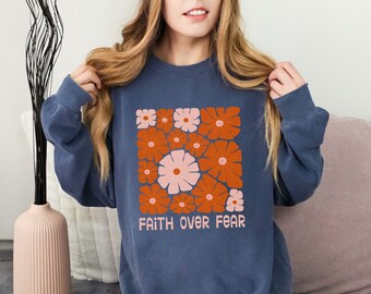 Faith over Fear Christian Crewneck Sweatshirt Comfort Colors Sweatshirt Bible Verse Scripture Shirts Worship Clothes Religious Faith Gifts