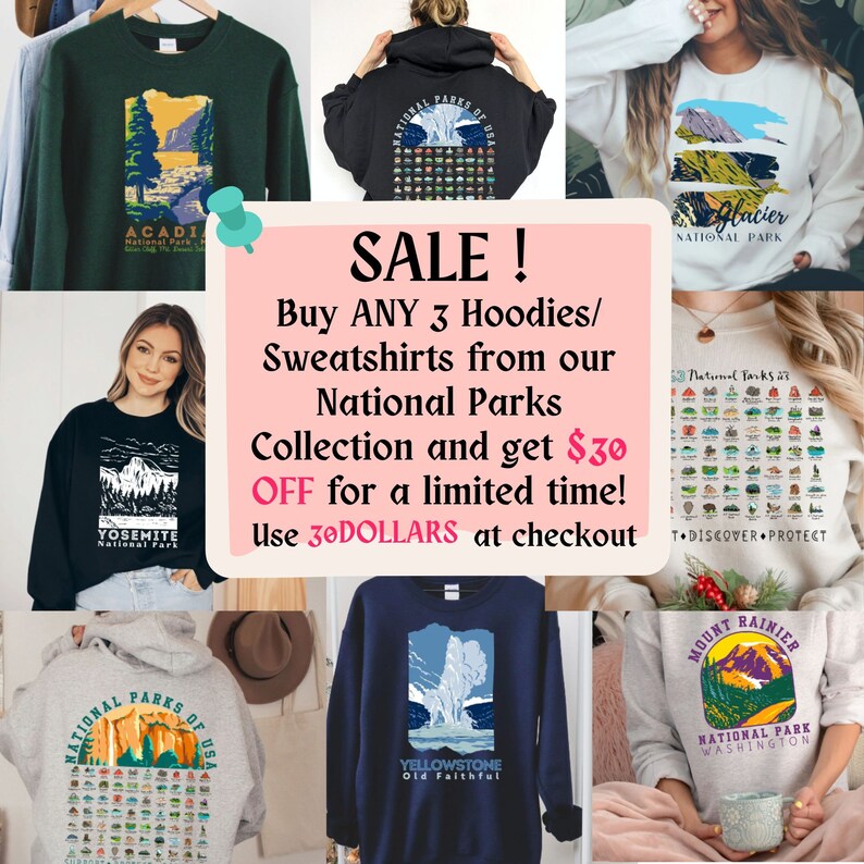 May include: A sale advertisement for hoodies and sweatshirts featuring various national parks of the United States. The ad features a collage of images of different hoodies and sweatshirts with national park designs, including Yosemite, Acadia, Glacier, Yellowstone, and Mount Rainier. The text reads "SALE! Buy ANY 3 Hoodies/Sweatshirts from our National Parks Collection and get $30 OFF for a limited time! Use 30DOLLARS at checkout."