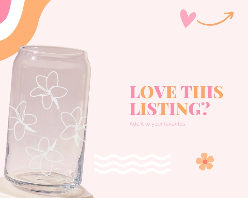 May include: Clear glass can-shaped drinking glass with white floral designs. The text "LOVE THIS LISTING?" is displayed in orange and pink, with the prompt "Add it to your favorites" below.