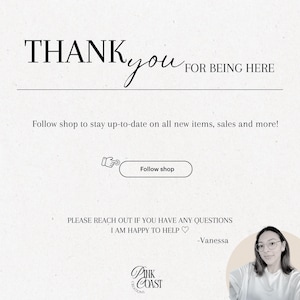 May include: A light beige graphic with the words "THANK you FOR BEING HERE" in black script and sans-serif fonts. Below, it says "Follow shop to stay up-to-date on all new items, sales and more!" and "Follow shop" in a button. The shop logo is at the bottom.