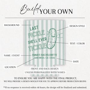 May include: A light green and white striped design with the text "Build Your Own" at the top. The design features the text "Last Pickle She'll Ever Tickle" and "Emma's Bachelorette San Diego, CA | 2026" with a smiling pickle illustration.