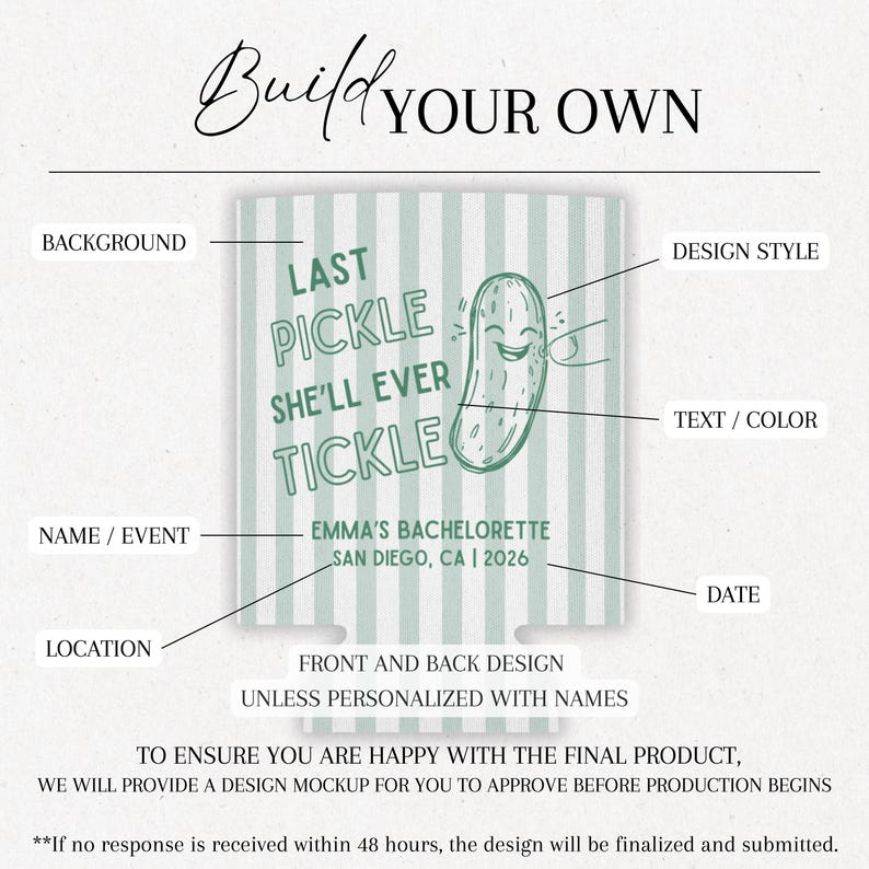 May include: A light green and white striped design with the text "Build Your Own" at the top. The design features the text "Last Pickle She'll Ever Tickle" and "Emma's Bachelorette San Diego, CA | 2026" with a smiling pickle illustration.