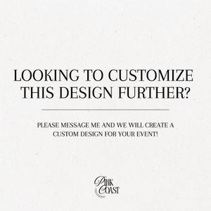 May include: Cream-colored background with black text that reads: "LOOKING TO CUSTOMIZE THIS DESIGN FURTHER?" and "PLEASE MESSAGE ME AND WE WILL CREATE A CUSTOM DESIGN FOR YOUR EVENT!" A logo for Pink Coast Creations is at the bottom.