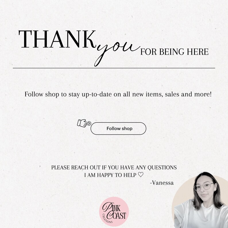 May include: A light beige graphic with the words "THANK you FOR BEING HERE" in black script and sans-serif font. Below, it says "Follow shop to stay up-to-date on all new items, sales and more!" and "Follow shop" in a button.