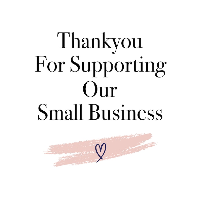 May include: A white background with the message "Thank you For Supporting Our Small Business" in black script. The design includes a pink brushstroke and a blue heart.