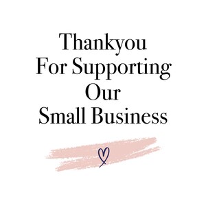 May include: White background with the text "Thank you For Supporting Our Small Business" in a black, elegant font. A pink brushstroke and a blue heart complete the design.