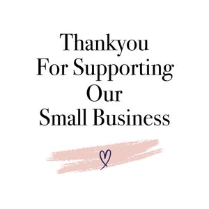 May include: White background with the text "Thank you For Supporting Our Small Business" in a black, elegant font. A pink brushstroke and a blue heart complete the design.