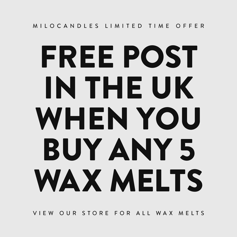 May include: Black and white text on a gray background. The text reads "MILOCANDLES LIMITED TIME OFFER FREE POST IN THE UK WHEN YOU BUY ANY 5 WAX MELTS VIEW OUR STORE FOR ALL WAX MELTS".