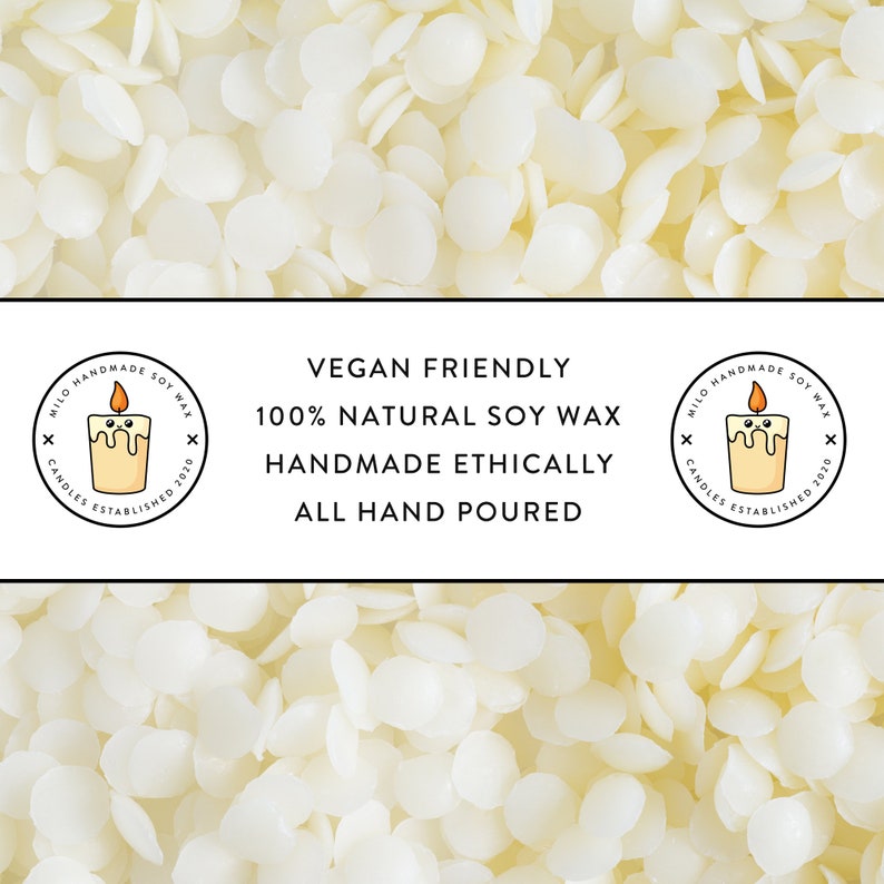 May include: White soy wax flakes, a close-up image of the raw material used to make candles. The text reads "Vegan Friendly, 100% Natural Soy Wax, Handmade Ethically, All Hand Poured".  Two circular logos are on either side of the text, each with a smiling candle illustration and the text "Milo Candles Established 2019, Handmade Soy Wax".