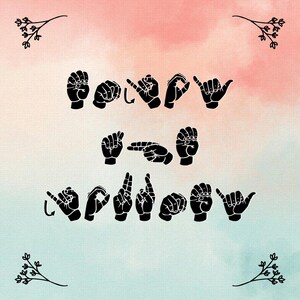 May include: A watercolor background with a light pink and blue gradient. The word "Happy" is spelled out in American Sign Language. The letters are black and are in a stylized font.