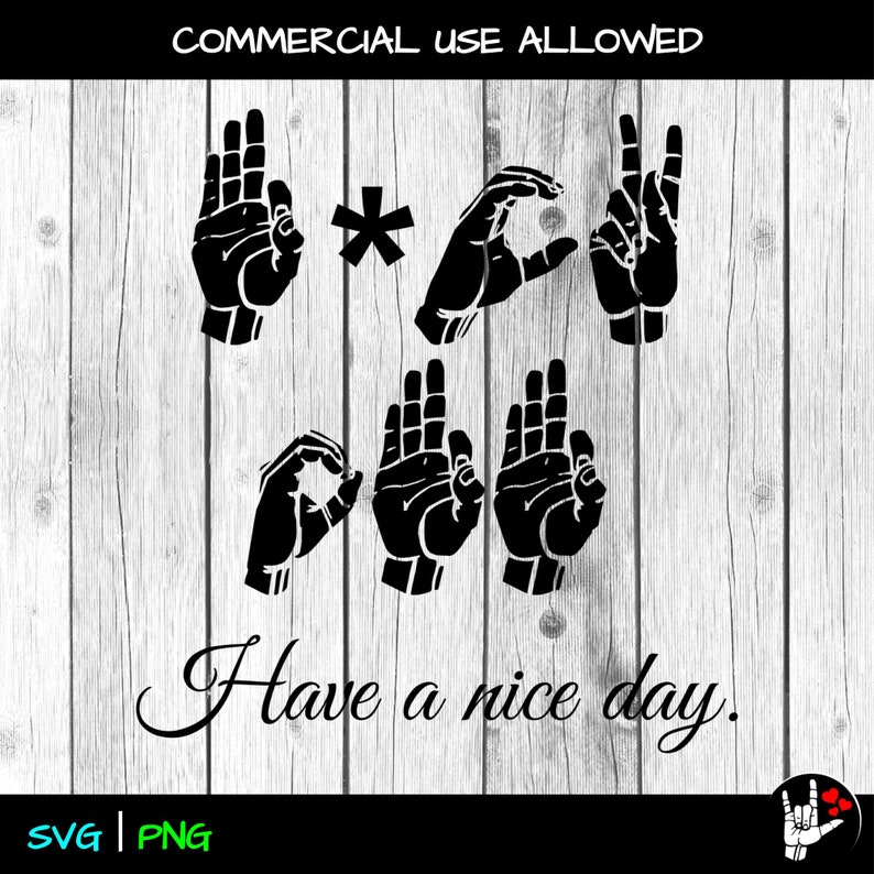 Have A Nice Day In Sign Language ASL SVG FCK off Have A Nice Day Sign Language Svg Cut Files Printable