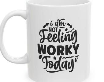Funny Work Mug, I Am Not Feeling Very Worky Today, Office Humor Coffee Cup, Work From Home Gift, Coworker Gift Idea