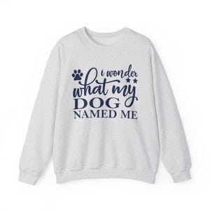 Funny Dog Lover Gildan Unisex Sweat shirt, Dog Lover Gift,  New Dog Owner, Dog Mom, Dog Dad Shirts,  Birthday Gift,