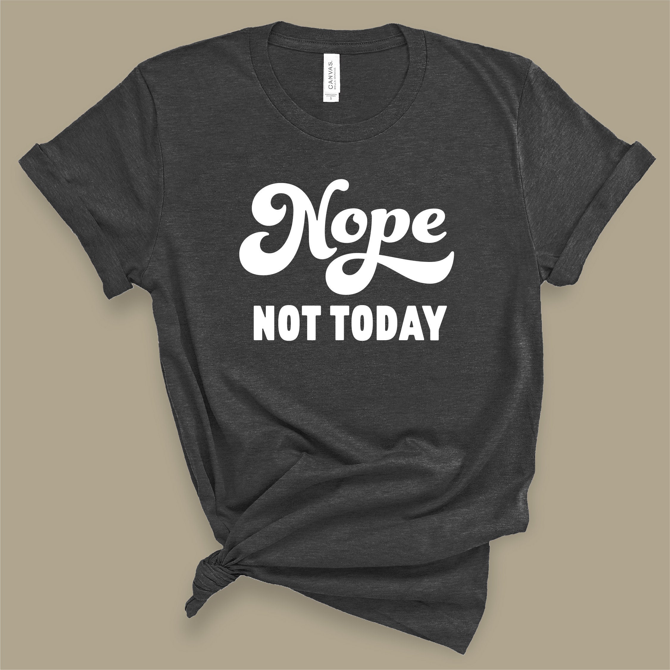 Nope Not Today tshirt Funny TShirt Graphic Tee Sarcastic Etsy