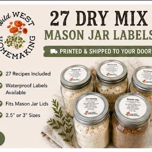 May include: A set of 27 dry mix mason jar labels with the text Wild West Homemaking, 27 Dry Mix Mason Jar Labels, Printed & Shipped To Your Door, 27 Recipes Included, Waterproof Labels Available, Fits Mason Jar Lids, and 2.5 or 3 inch sizes.