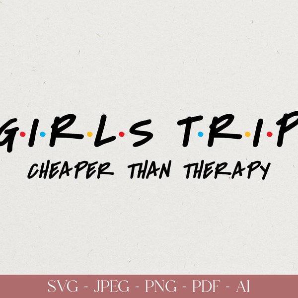 Girls Trip Cheaper Than Therapy SVG, Friends Svg, Girls Weekend Svg, BFF Svg, Matching Shirts Svg, Girls Vacation Svg, Digital Download