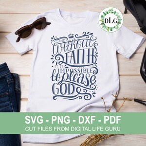 May include: White t-shirt with a blue graphic that says "And without faith it is impossible to please God".