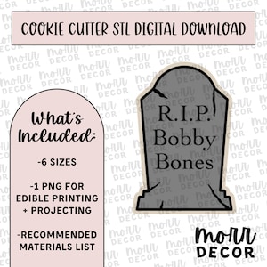 May include: A digital download for a cookie cutter in the shape of a tombstone with the text "R.I.P. Bobby Bones". The download includes six different sizes, a PNG file for edible printing and projecting, and a recommended materials list.