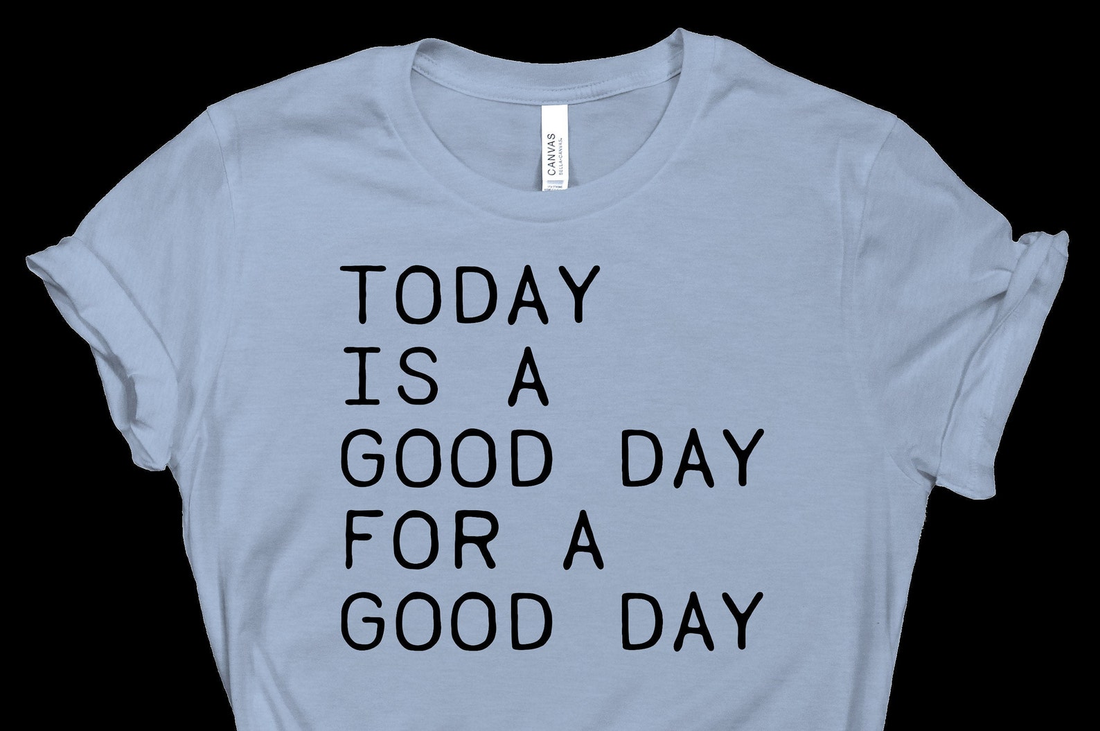 today is going to be a good day shirt