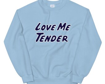 Love Me Tender Sweatshirt | Love Me Tender Elvis Sweater | TV Show