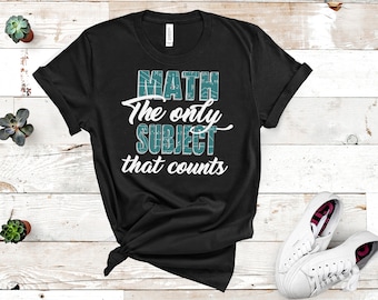Math The Only Subject That Counts T-Shirt High School Algebra Teacher Tee Funny Math Teacher Tee Teacher Shirt Math Geek Math Professor