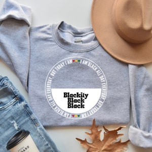 I Am Blackity Sweatshirt, Melanin Sweatshirt, Black History Sweatshirt, Black History Month Sweatshirt, Juneteenth Sweatshirt