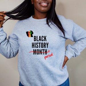 Schwarze Geschichte Periode Crewneck Sweatshirt, schwarzer Geschichte Monat Pullover, Juneteenth Afroamerikaner-Shirt, schwarze Frau Geschenk, schwarze Exzellenz