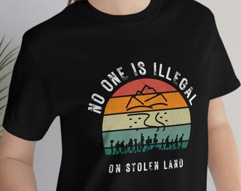 Immigrant Shirt, No One Is Illegal On Stolen Land Shirt, AntiRacsit Shirt, Pro Immigrant Shirt, Abolish Ice, Social Justice Shirt,