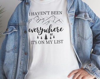 I Haven't Been Everywhere But It's On My List Shirt, Travel Lovers Tee, vacation shirt, Camping Shirt, summer shirt, World Traveler Top