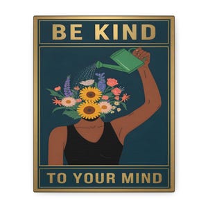 May include: A poster with a dark blue background and gold trim. The poster features a person with flowers growing from their head, holding a green watering can above their head. The text "BE KIND TO YOUR MIND" is written in gold letters.