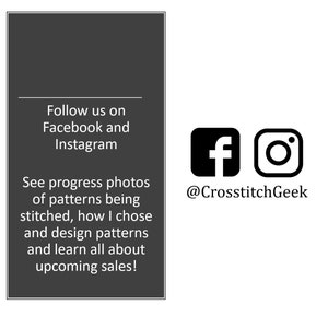 May include: Black and white image of a Facebook and Instagram icon with the text "@CrossstitchGeek" below. The text above the icons reads "Follow us on Facebook and Instagram. See progress photos of patterns being stitched, how I chose and design patterns and learn all about upcoming sales!"